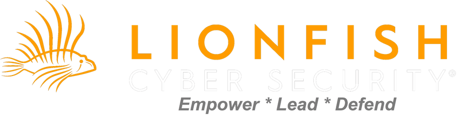 Lionfish Cyber Security&reg; — Empower * Lead * Defend